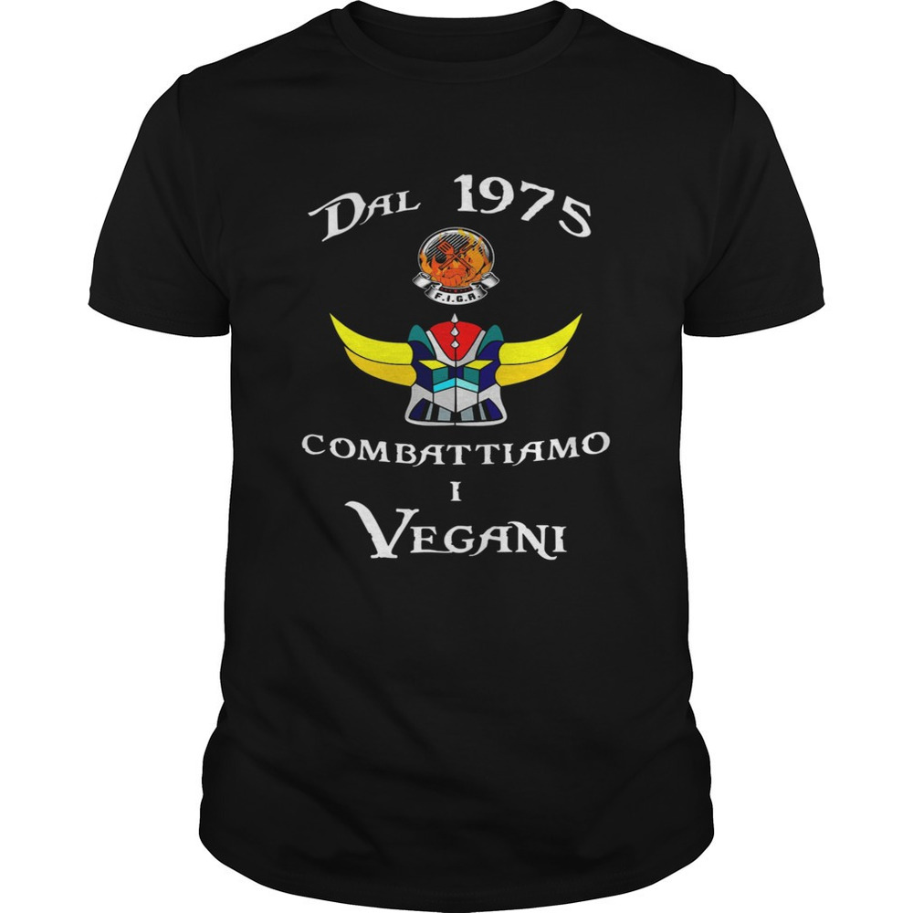Dal 1975 Combattiamo I Vegani Shirt